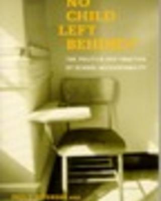 No Child Left Behind? The Politics and Practice of Accountability