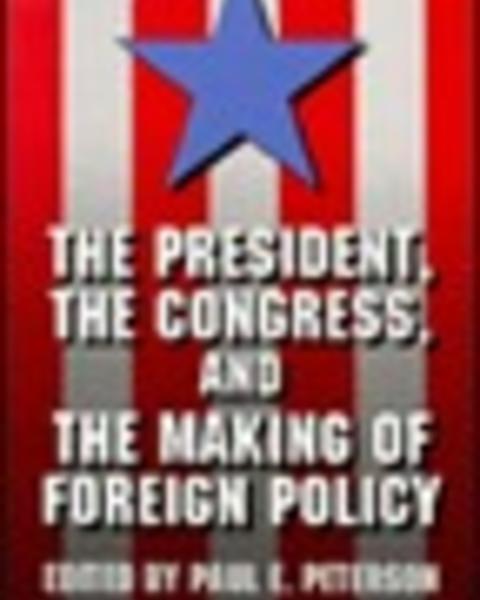 The President, the Congress, and the Making of Foreign Policy